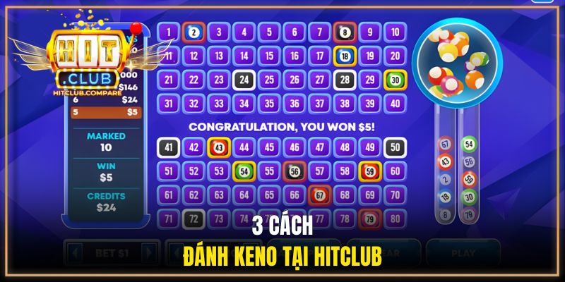 Keno HITCLUB - Bật Mí Luật Chơi Từ A Đến Z & Tips Cược 2 3 cách đánh keno tại HITCLUB