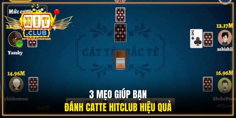 Cát Tê HITCLUB - Chia Sẻ Luật Chơi Chi Tiết Cho Người Mới 3 3 mẹo giúp bạn đánh Catte HITCLUB hiệu quả
