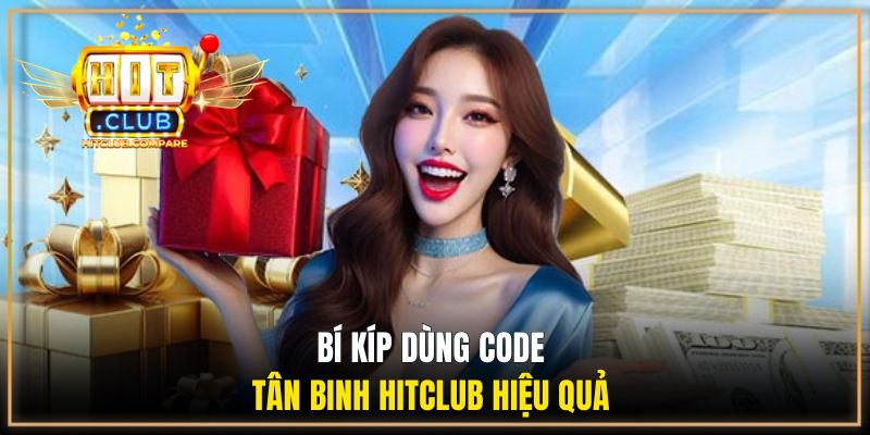 Code Tân Thủ HITCLUB | Hướng Dẫn Các Bước Nhận Khuyến Mãi 3 Bí kíp dùng code tân binh HITCLUB hiệu quả