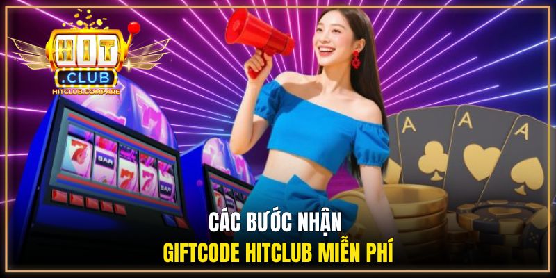 Code Tân Thủ HITCLUB | Hướng Dẫn Các Bước Nhận Khuyến Mãi 2 Các bước nhận giftcode HITCLUB miễn phí
