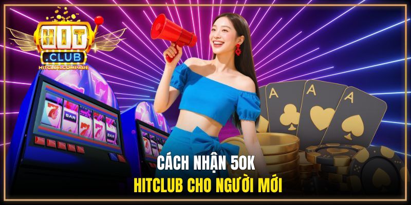 Cách Nhận 50K Hitclub Chi Tiết Từ A Đến Z Cho Người Mới 2 Cách nhận 50k HITCLUB cho người mới