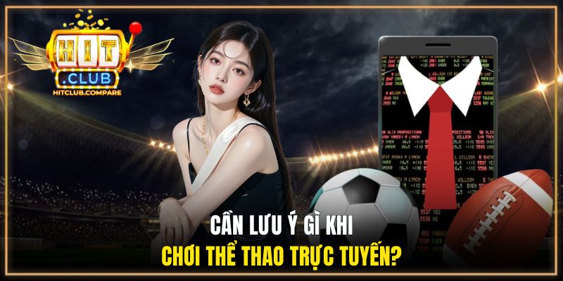 Thể Thao HITCLUB - Sảnh Giải Trí Tiềm Năng Cho Bet Thủ 3 Cần lưu ý gì khi chơi thể thao trực tuyến?