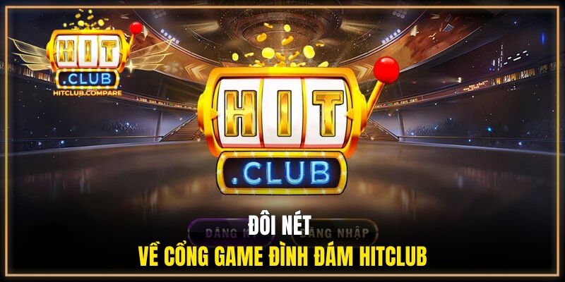 Trang Chủ HitClub 10 Đôi nét về cổng game đình đám HITCLUB