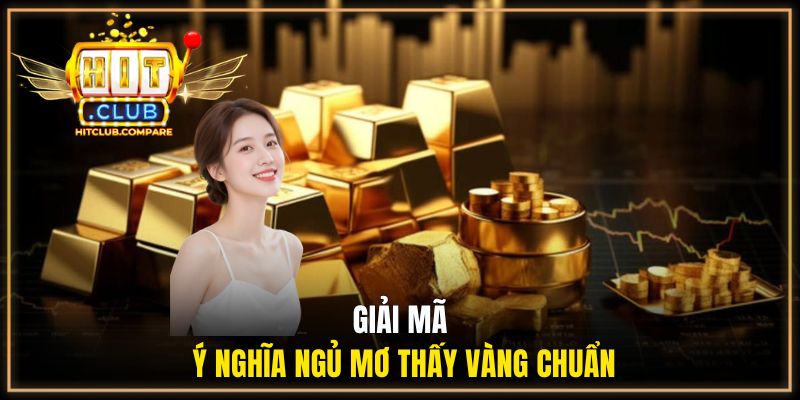Ngủ Mơ Thấy Vàng Đánh Con Gì? Giải Mã Điềm Báo Cực Chuẩn 1 Giải mã ý nghĩa ngủ mơ thấy vàng chuẩn