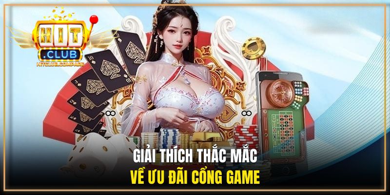 Khuyến Mãi HITCLUB - Cập Nhật Ưu Đãi Mới Cho Người Chơi 3 Giải thích thắc mắc về ưu đãi cổng game