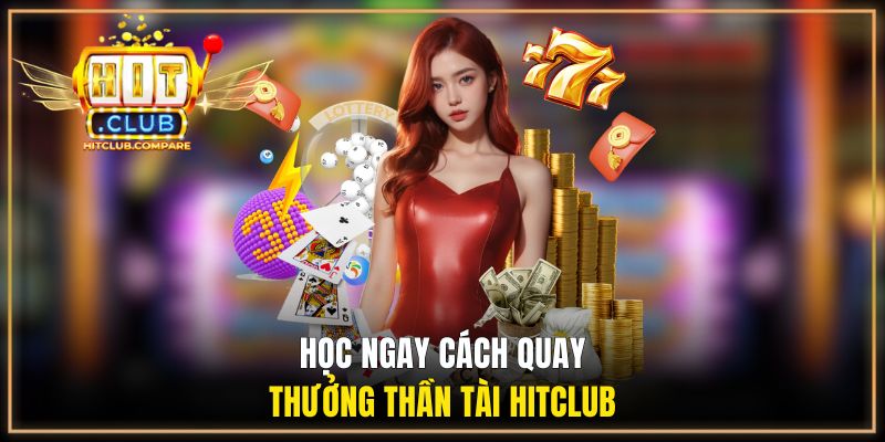 Thần Tài HITCLUB | Bom Tấn Slots Game Năm Bính Ngọ 1 Học ngay cách quay thưởng Thần Tài HITCLUB