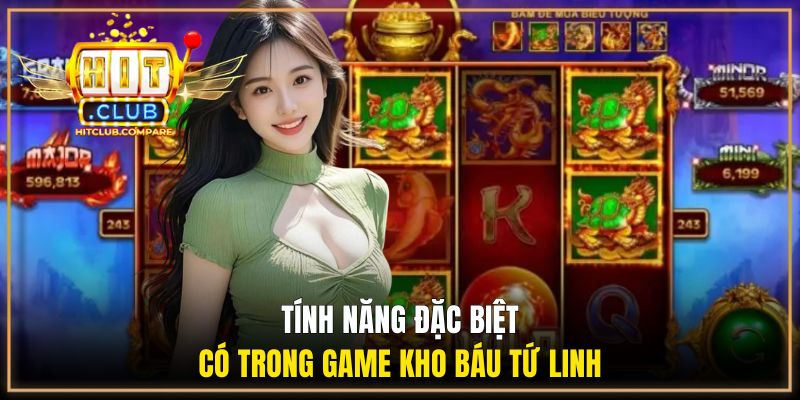 Kho Báu Tứ Linh - Game Slots Đổi Thưởng Hot Nhất HITCLUB 3 Tính năng đặc biệt có mặt trong game slots đổi thưởng Tứ Linh