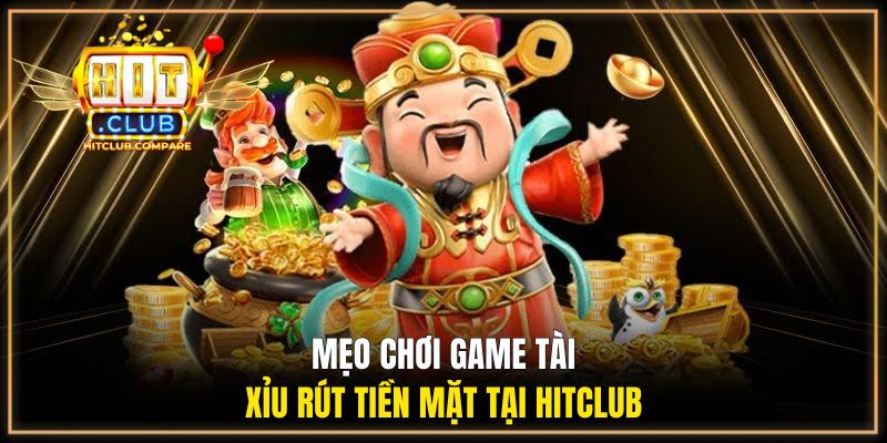 Game Tài Xỉu Rút Tiền Mặt - Lợi Nhuận Về Nhanh Tại HITCLUB 3 Mẹo chơi game tài xỉu rút tiền mặt tại HITCLUB