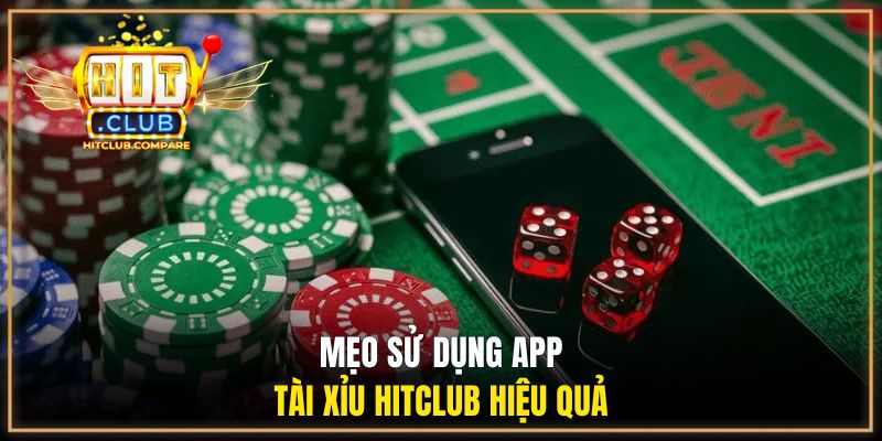 App Tài Xỉu Online - Nâng Cao Trải Nghiệm Cá Cược Online 3 Mẹo sử dụng app tài xỉu HITCLUB hiệu quả