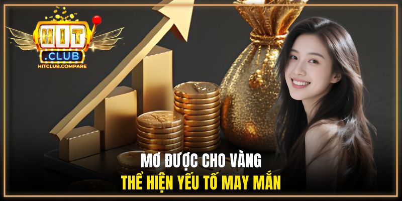Ngủ Mơ Thấy Vàng Đánh Con Gì? Giải Mã Điềm Báo Cực Chuẩn 3 Mơ được cho vàng thể hiện yếu tố may mắn