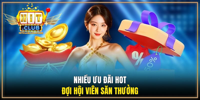 Khuyến Mãi HITCLUB - Cập Nhật Ưu Đãi Mới Cho Người Chơi 2 Nhiều ưu đãi hot đợi hội viên săn thưởng