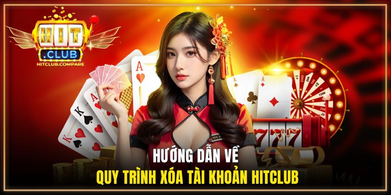 Xóa Tài Khoản HITCLUB - Hướng Dẫn Thực Hiện Đúng Quy Trình 1 Hướng dẫn về quy trình xóa tài khoản HITCLUB