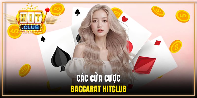 Baccarat HITCLUB - Game Casino Săn Tiền Tỷ Cực Hot Mỗi Ngày 2 Tìm hiểu các cửa đặt cược trong game baccarat