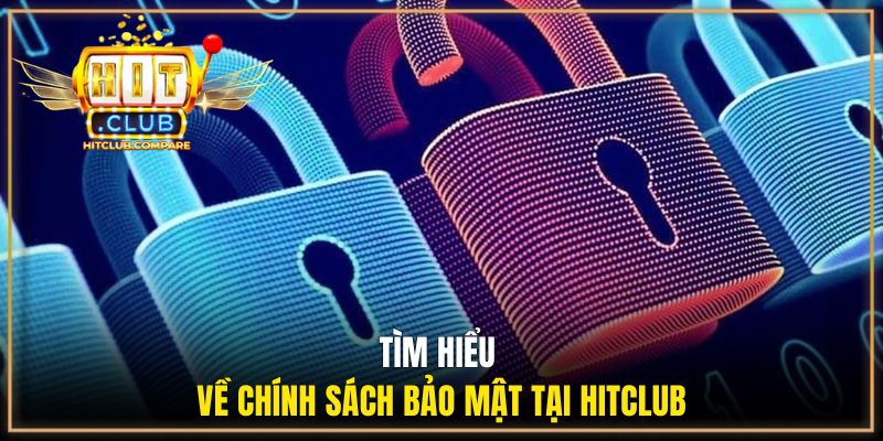 Chính Sách Bảo Mật HITCLUB | An Toàn Tuyệt Đối Cho Bet Thủ 1 Tìm hiểu về chính sách bảo mật tại HITCLUB