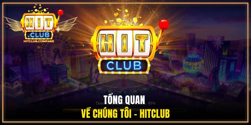Về Chúng Tôi HITCLUB | Hành Trình Xây Dựng Cổng Game 1 Tổng quan về chúng tôi - HITCLUB