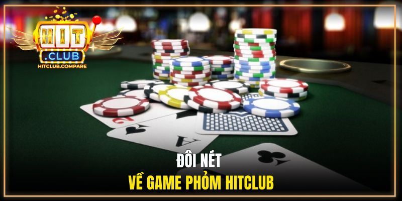 Phỏm HITCLUB | Đấu Trí Kịch Tính Thắng Lớn Dễ Dàng 1 Đôi nét về game phỏm HITCLUB